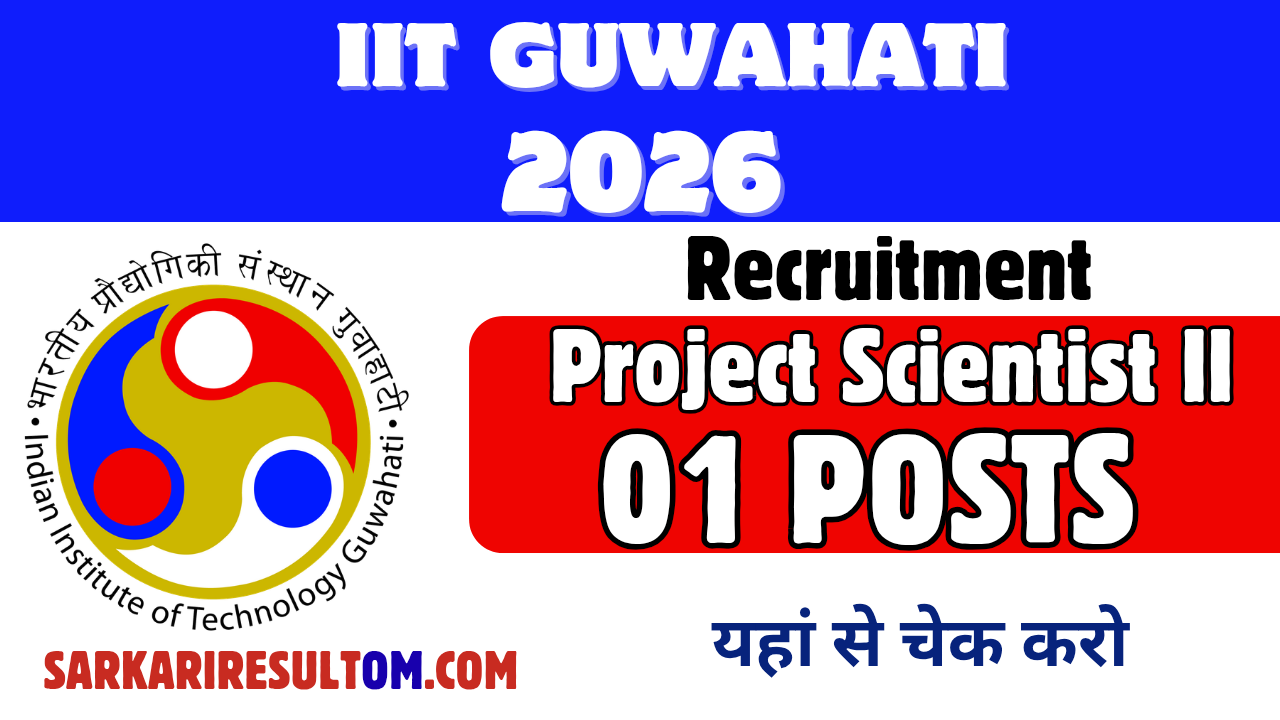 IIT Guwahati Project Scientist II 2026 Recruitment out for 01 Posts Apply Online