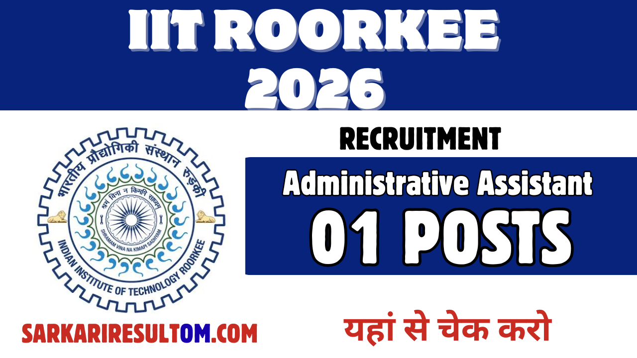 IIT Roorkee Recruitment 2026 Administrative Asst out for 01 Posts Walk In